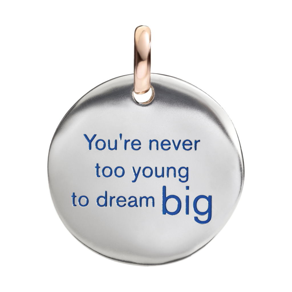 YOU’RE NEVER TOO YOUNG TO DREAM BIG
